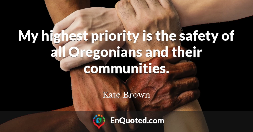 My highest priority is the safety of all Oregonians and their communities.