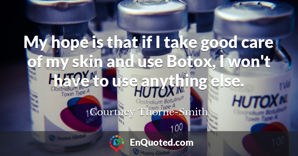 My hope is that if I take good care of my skin and use Botox, I won't have to use anything else.