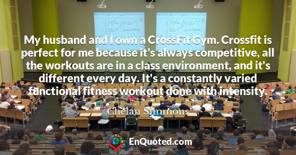 My husband and I own a CrossFit Gym. Crossfit is perfect for me because it's always competitive, all the workouts are in a class environment, and it's different every day. It's a constantly varied functional fitness workout done with intensity.