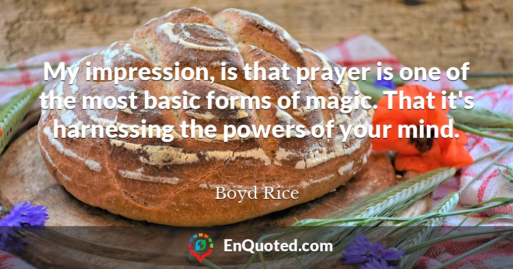 My impression, is that prayer is one of the most basic forms of magic. That it's harnessing the powers of your mind.