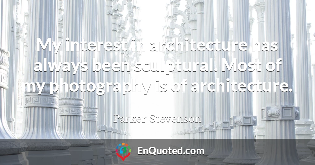 My interest in architecture has always been sculptural. Most of my photography is of architecture.