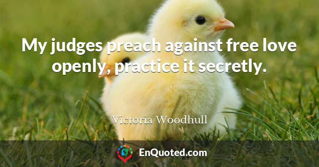 My judges preach against free love openly, practice it secretly.