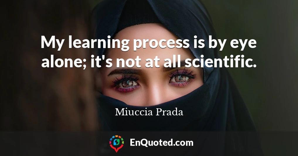 My learning process is by eye alone; it's not at all scientific.