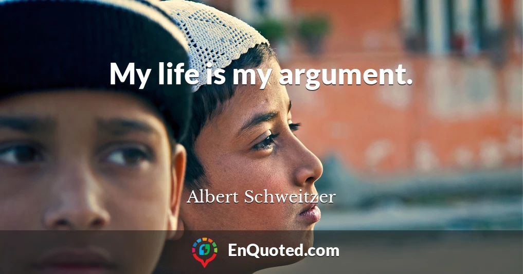 My life is my argument.