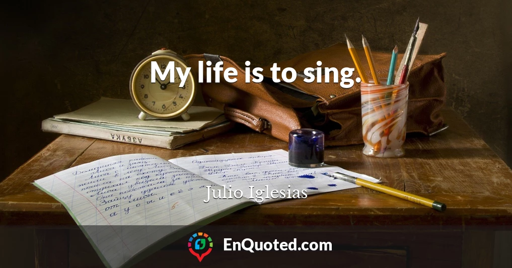 My life is to sing.