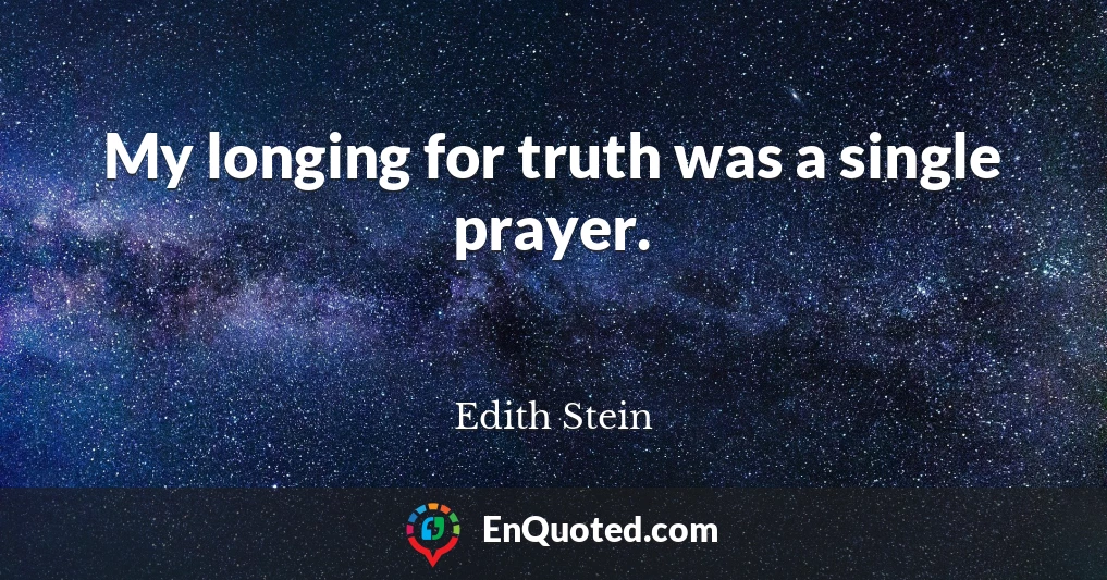 My longing for truth was a single prayer.