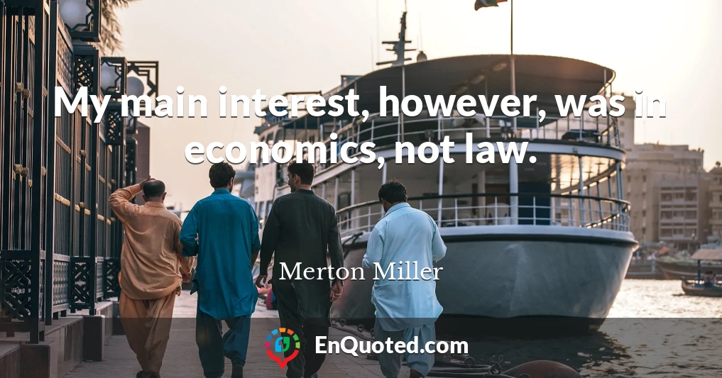 My main interest, however, was in economics, not law.