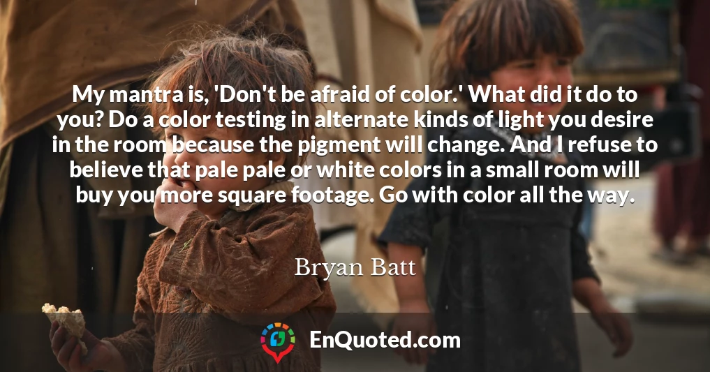 My mantra is, 'Don't be afraid of color.' What did it do to you? Do a color testing in alternate kinds of light you desire in the room because the pigment will change. And I refuse to believe that pale pale or white colors in a small room will buy you more square footage. Go with color all the way.