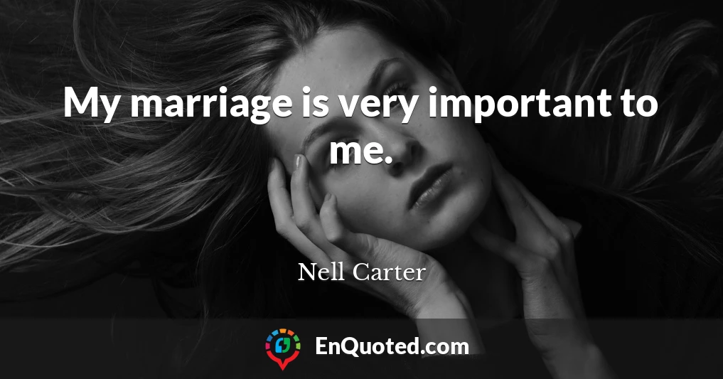 My marriage is very important to me.