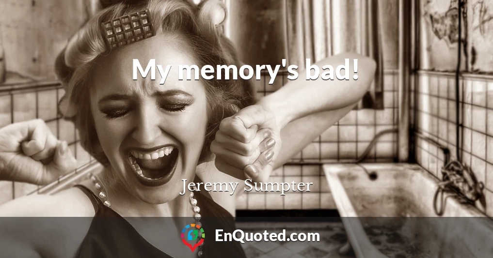 My memory's bad!