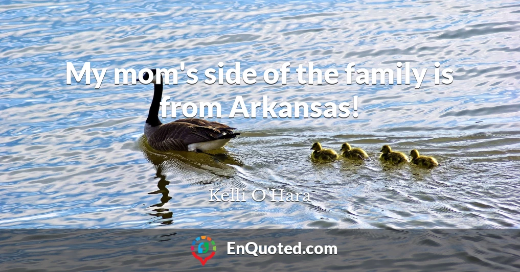 My mom's side of the family is from Arkansas!
