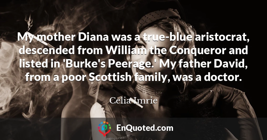 My mother Diana was a true-blue aristocrat, descended from William the Conqueror and listed in 'Burke's Peerage.' My father David, from a poor Scottish family, was a doctor.