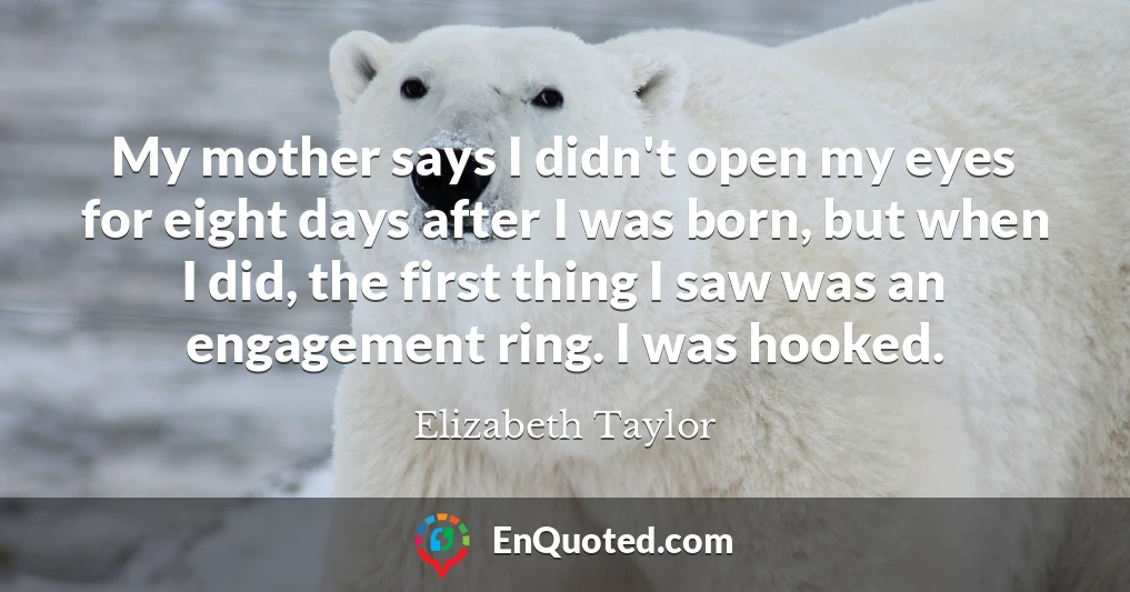 My mother says I didn't open my eyes for eight days after I was born, but when I did, the first thing I saw was an engagement ring. I was hooked.