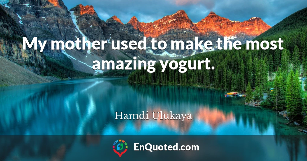 My mother used to make the most amazing yogurt.