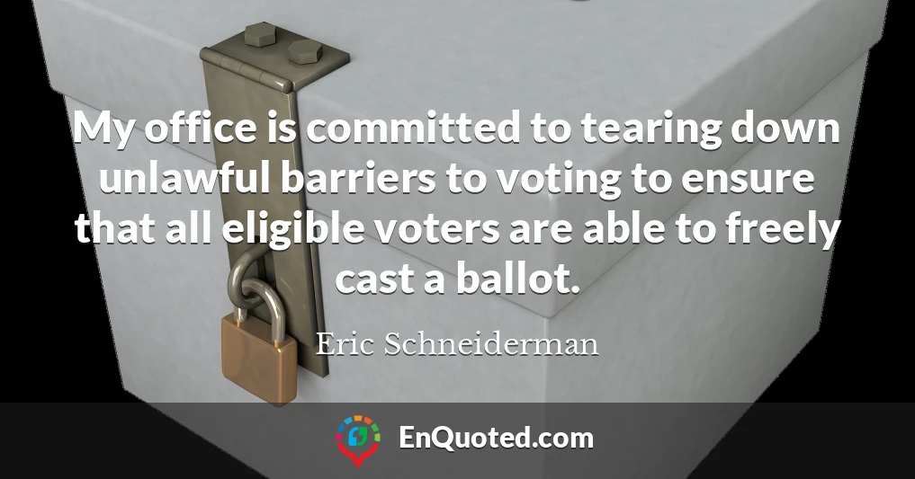 My office is committed to tearing down unlawful barriers to voting to ensure that all eligible voters are able to freely cast a ballot.