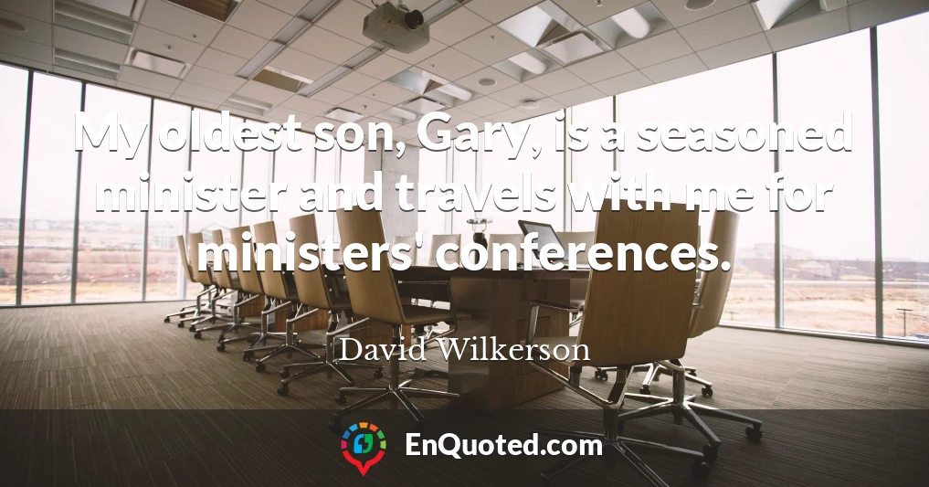 My oldest son, Gary, is a seasoned minister and travels with me for ministers' conferences.