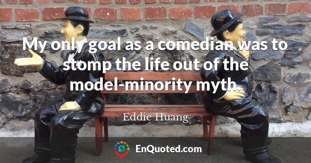 My only goal as a comedian was to stomp the life out of the model-minority myth.