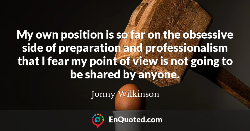 My own position is so far on the obsessive side of preparation and professionalism that I fear my point of view is not going to be shared by anyone.