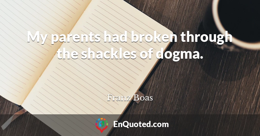 My parents had broken through the shackles of dogma.