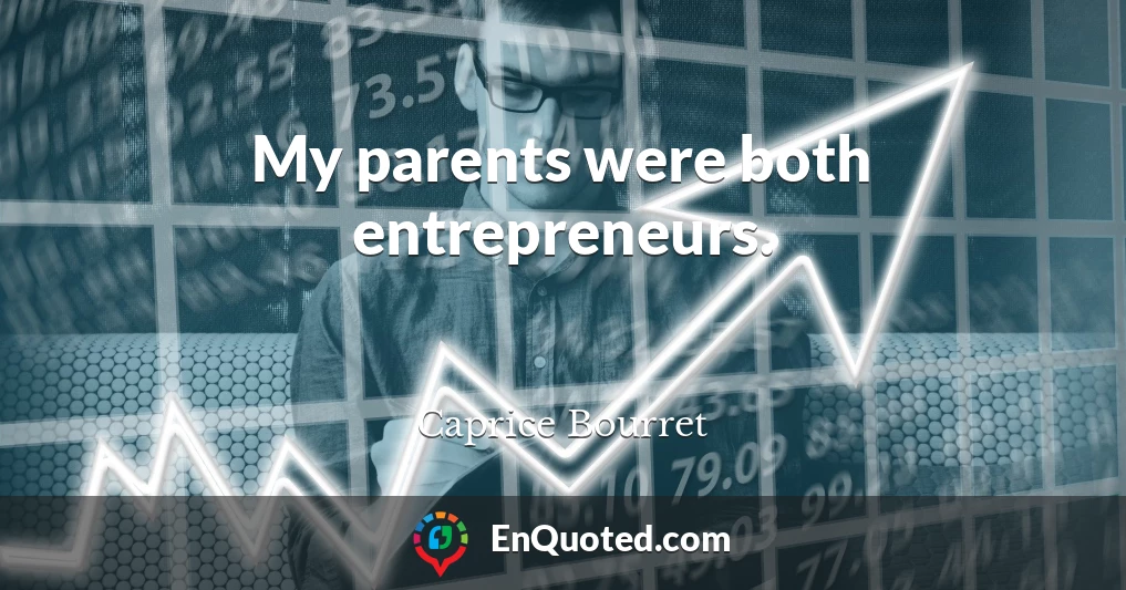 My parents were both entrepreneurs.