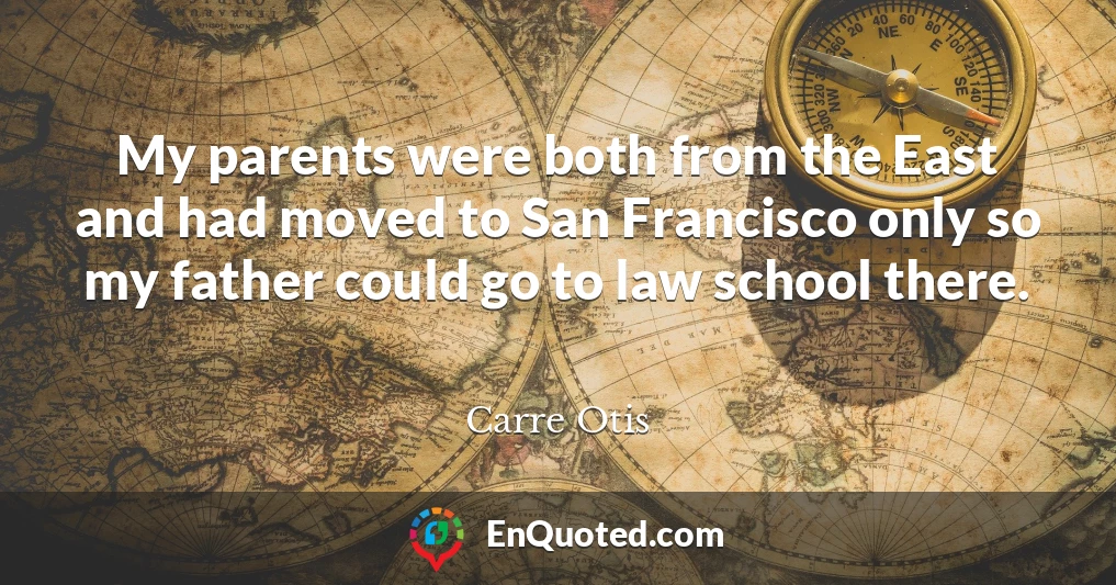 My parents were both from the East and had moved to San Francisco only so my father could go to law school there.