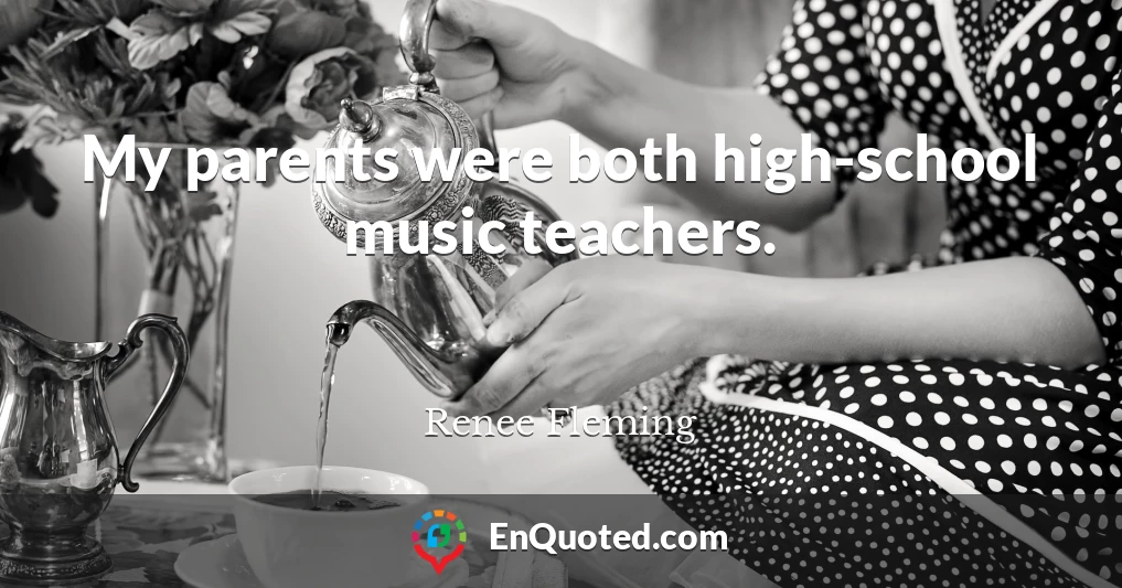 My parents were both high-school music teachers.
