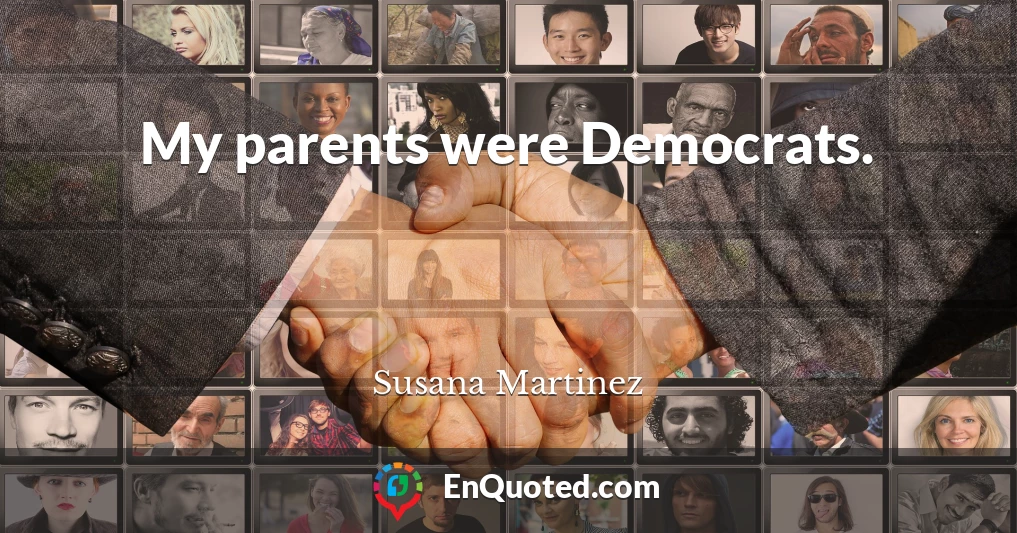 My parents were Democrats.