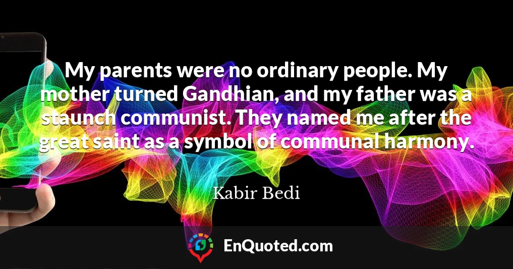 My parents were no ordinary people. My mother turned Gandhian, and my father was a staunch communist. They named me after the great saint as a symbol of communal harmony.