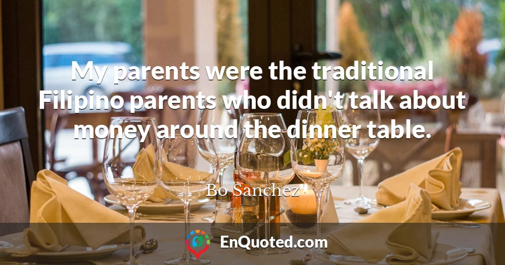 My parents were the traditional Filipino parents who didn't talk about money around the dinner table.