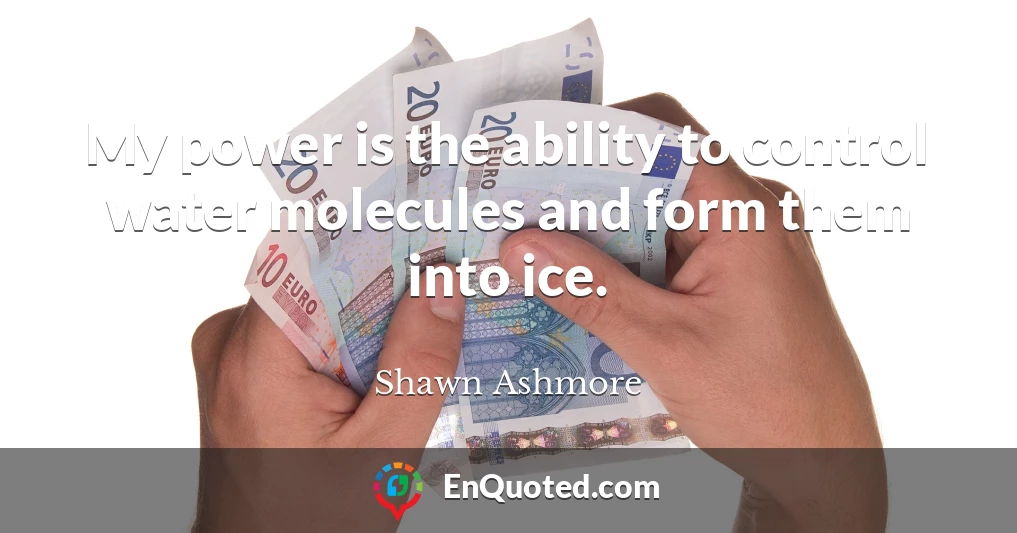 My power is the ability to control water molecules and form them into ice.