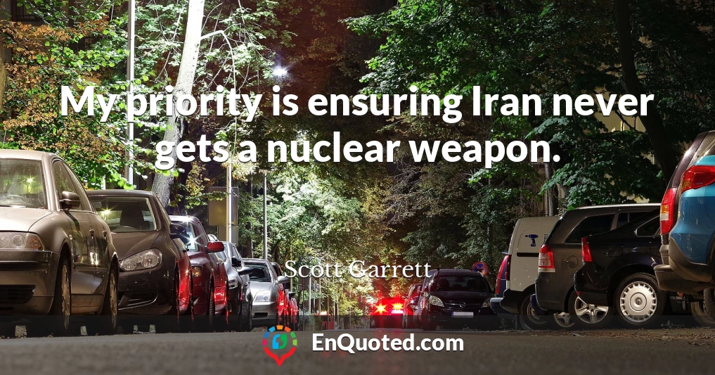 My priority is ensuring Iran never gets a nuclear weapon.