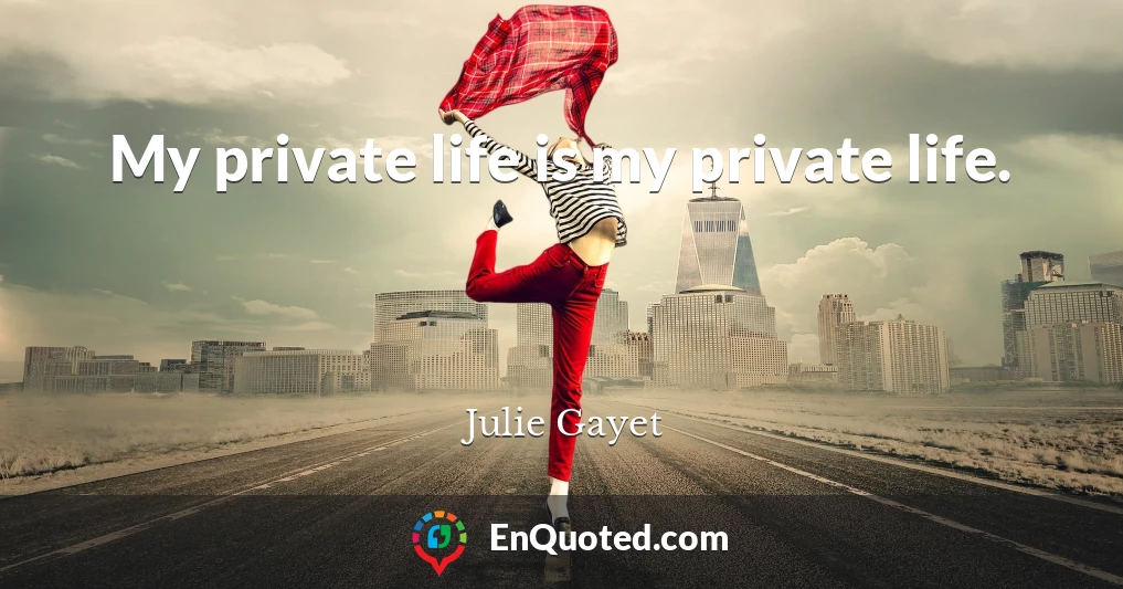 My private life is my private life.