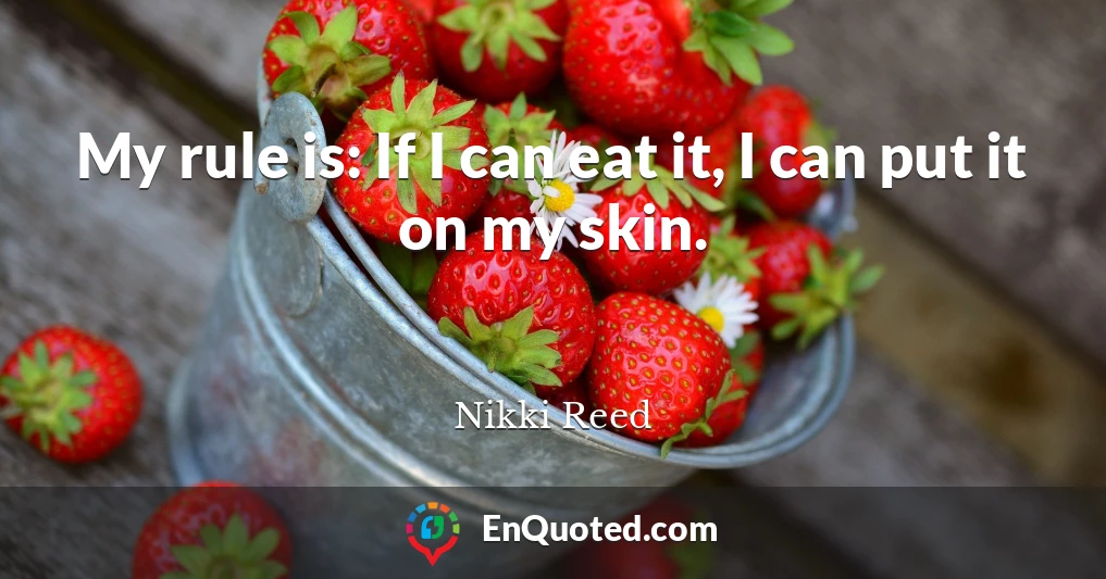My rule is: If I can eat it, I can put it on my skin.