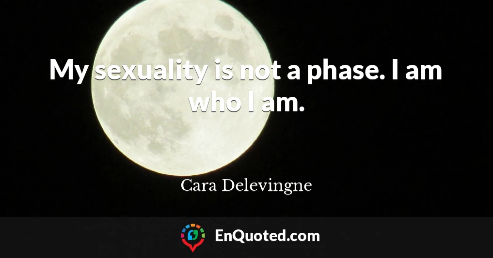 My sexuality is not a phase. I am who I am.