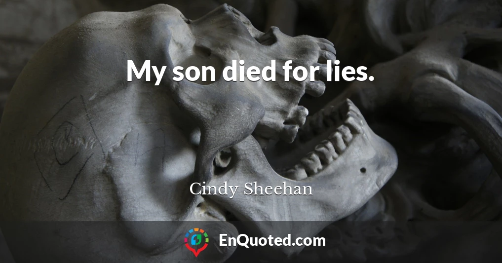 My son died for lies.