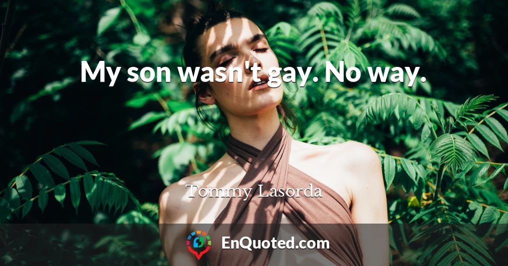My son wasn't gay. No way.