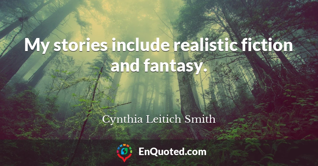 My stories include realistic fiction and fantasy.