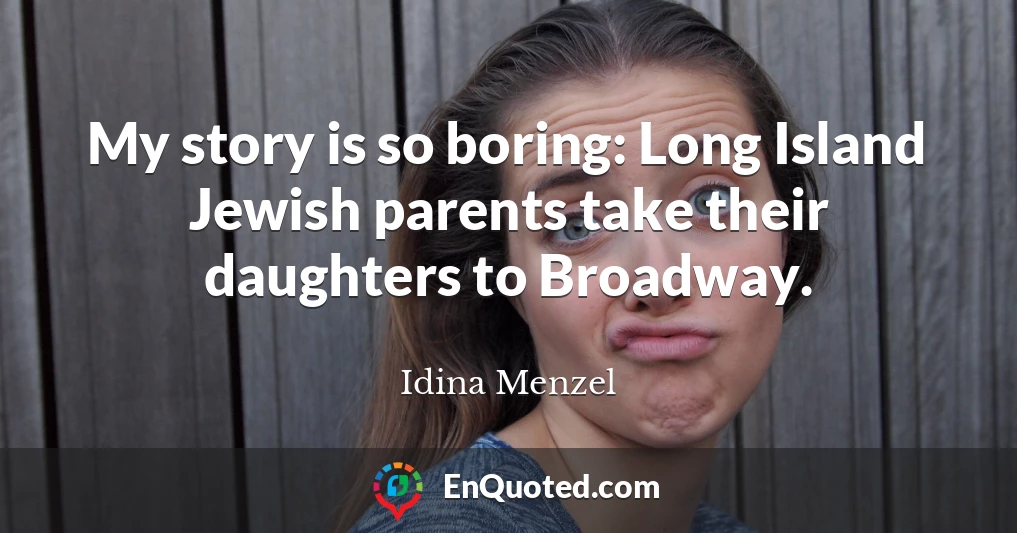 My story is so boring: Long Island Jewish parents take their daughters to Broadway.