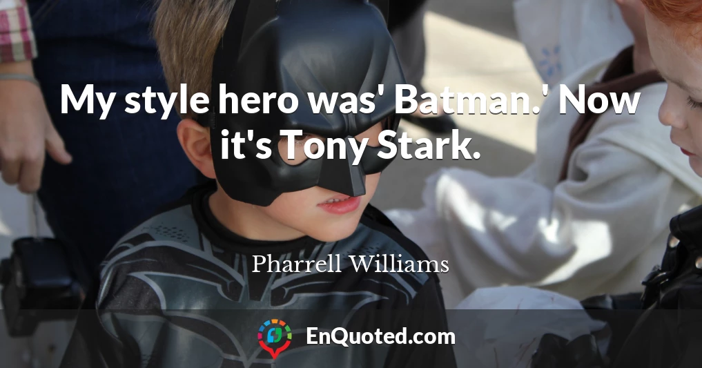 My style hero was' Batman.' Now it's Tony Stark.