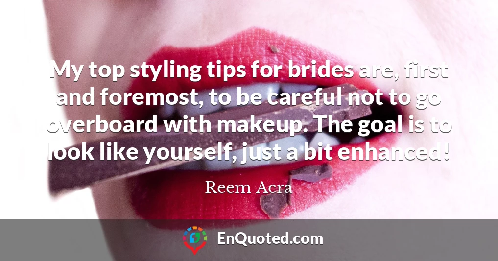 My top styling tips for brides are, first and foremost, to be careful not to go overboard with makeup. The goal is to look like yourself, just a bit enhanced!