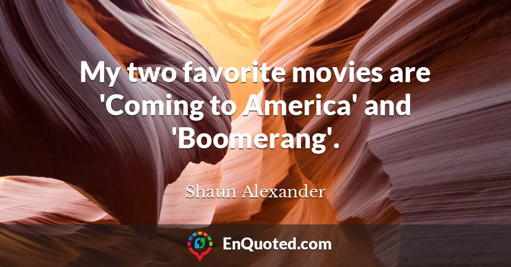 My two favorite movies are 'Coming to America' and 'Boomerang'.