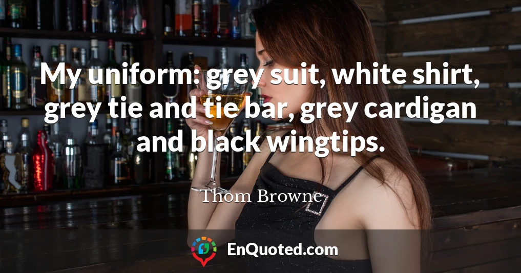 My uniform: grey suit, white shirt, grey tie and tie bar, grey cardigan and black wingtips.