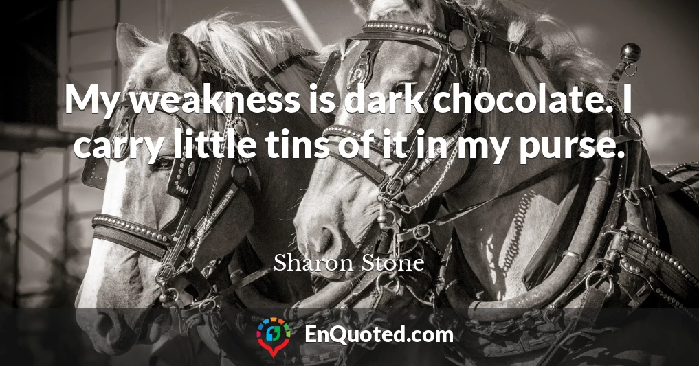 My weakness is dark chocolate. I carry little tins of it in my purse.