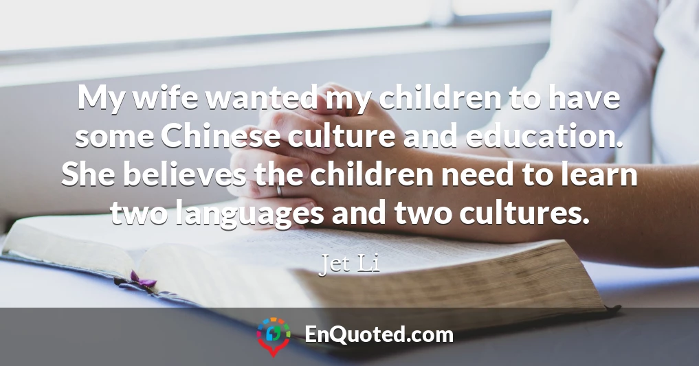 My wife wanted my children to have some Chinese culture and education. She believes the children need to learn two languages and two cultures.