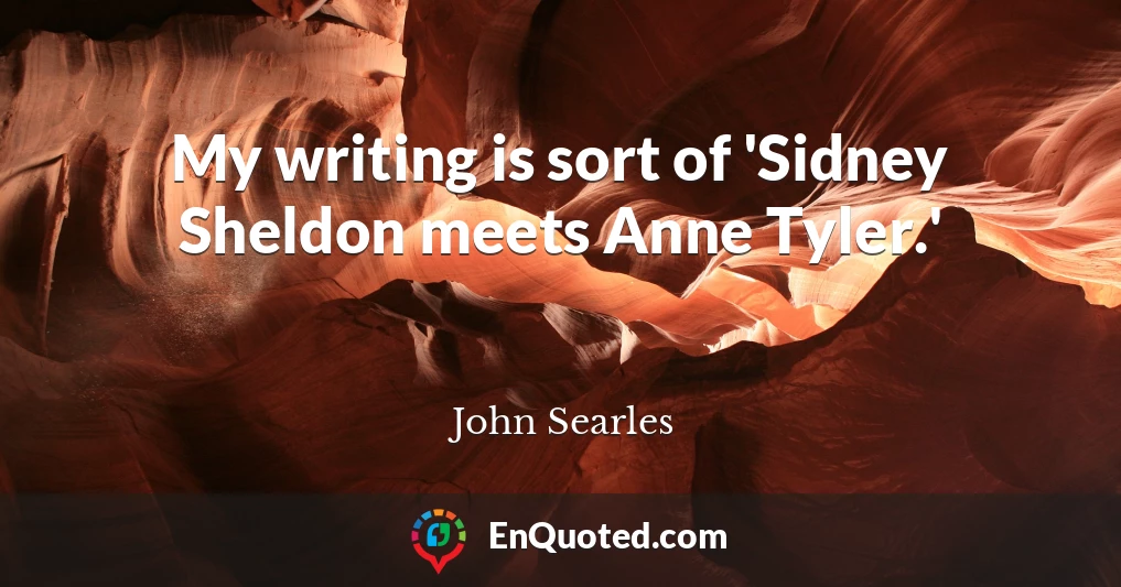 My writing is sort of 'Sidney Sheldon meets Anne Tyler.'