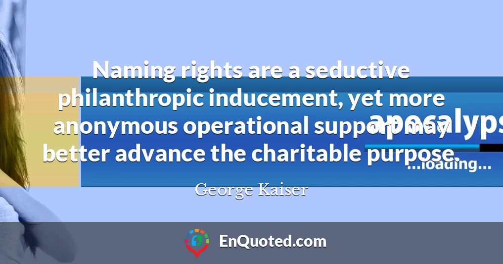 Naming rights are a seductive philanthropic inducement, yet more anonymous operational support may better advance the charitable purpose.