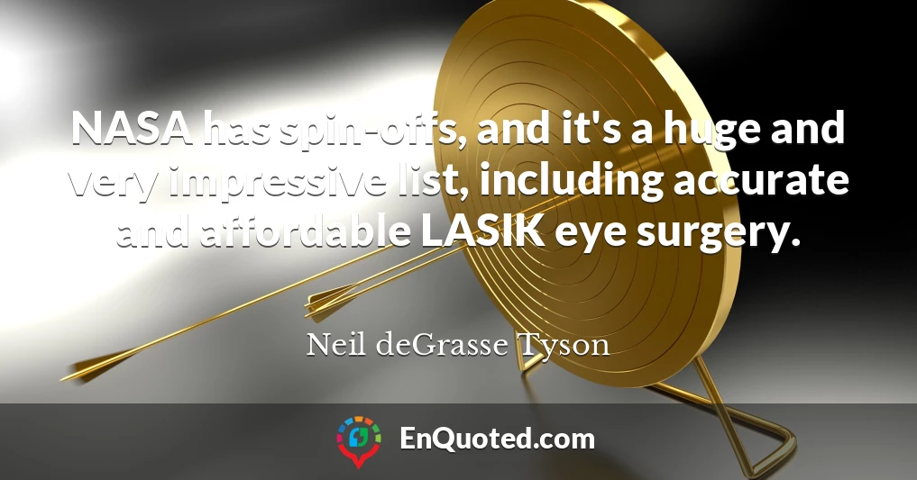 NASA has spin-offs, and it's a huge and very impressive list, including accurate and affordable LASIK eye surgery.