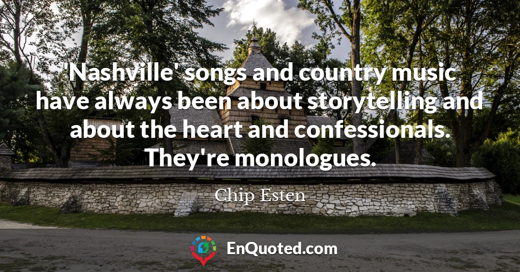 'Nashville' songs and country music have always been about storytelling and about the heart and confessionals. They're monologues.