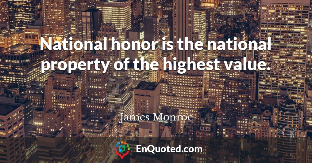 National honor is the national property of the highest value.