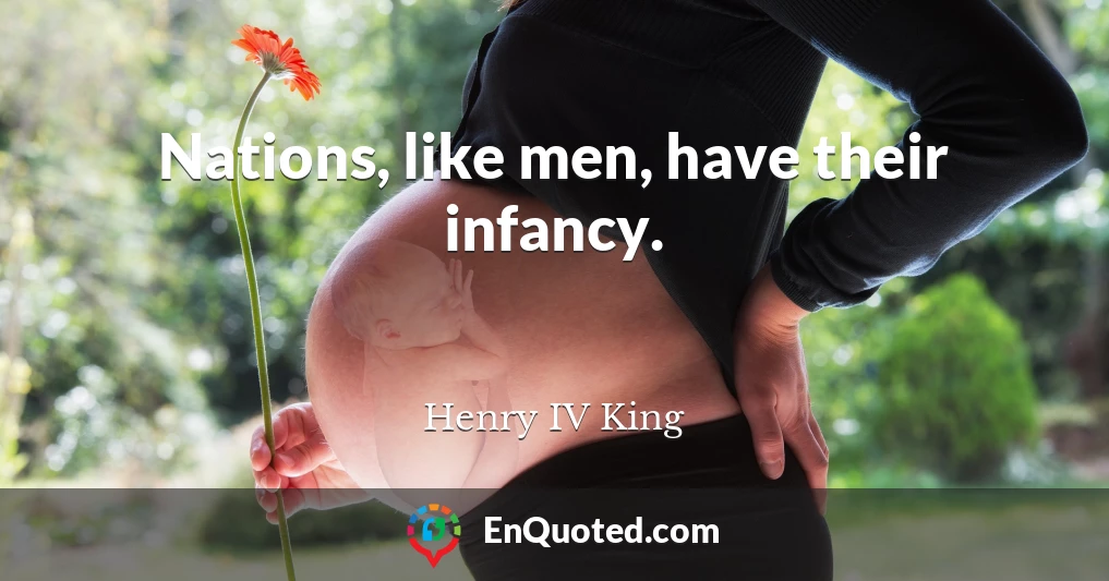 Nations, like men, have their infancy.